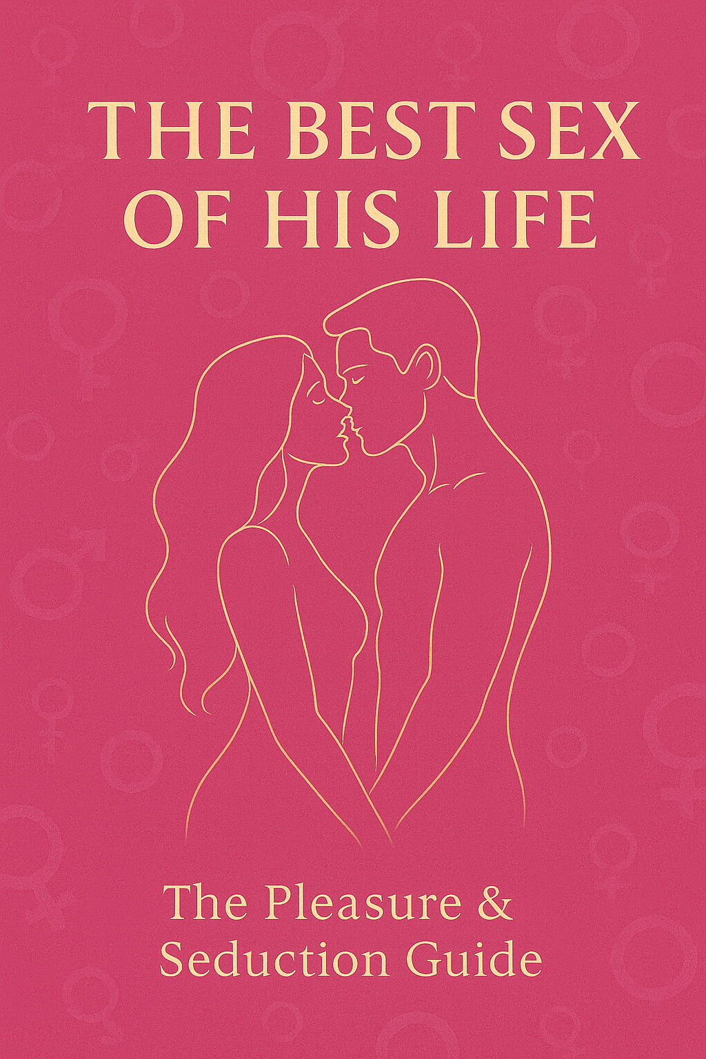 The Best Sex of His Life: The Pleasure & Seduction Guide